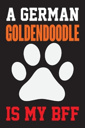 A German Goldendoodle is My Bff: Dog Lover Birthday Gift, Best Gift for Man and Women by Ataul Haque 9781655550645
