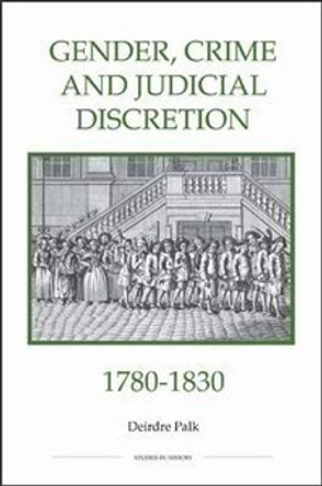 Gender, Crime and Judicial Discretion, 1780-1830 by Deirdre Palk