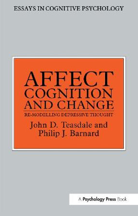 Affect, Cognition and Change: Re-Modelling Depressive Thought by Philip Barnard