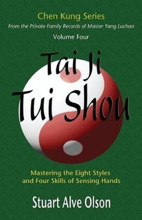 Tai Ji Tui Shou: Mastering the Eight Styles and Four Skills of Sensing Hands by Chen Kung 9781506039961