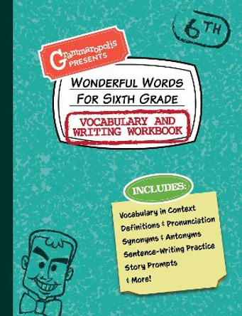 Wonderful Words for Sixth Grade Vocabulary and Writing Workbook: Definitions, Usage in Context, Fun Story Prompts, & More by Grammaropolis 9781644420560
