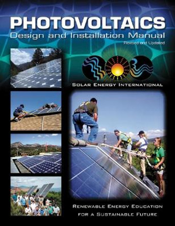 Photovoltaics: Design and Installation Manual by &quot;Solar Energy International&quot;