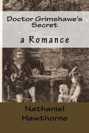 Doctor Grimshawe's Secret: A Romance by Nathaniel Hawthorne 9781542873123