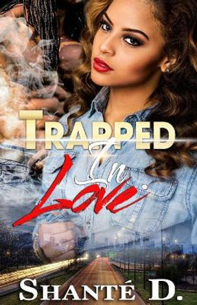 Trapped in Love by Shante D 9781546497301