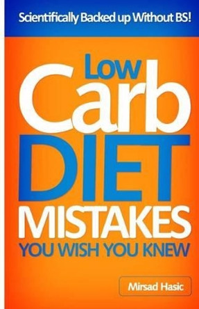 Low Carb Diet Mistakes You Wish You Knew by Mirsad Hasic 9781492306399