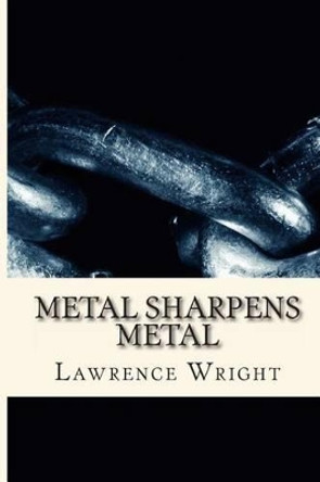 Metal Sharpens Metal by Lawrence Wright 9781494978785