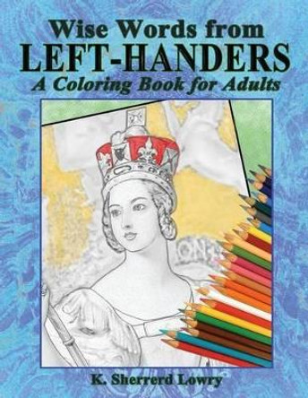 Wise Words from LEFT-HANDERS: A Coloring Book for Adults by K Sherrerd Lowry 9781945939006