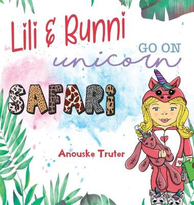 Lili and Bunni Go on Unicorn Safari by Anouske Truter 9781949809640