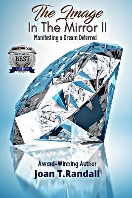 The Image in the Mirror II: Manifesting a Dream Deferred by Joan T Randall 9781952756603
