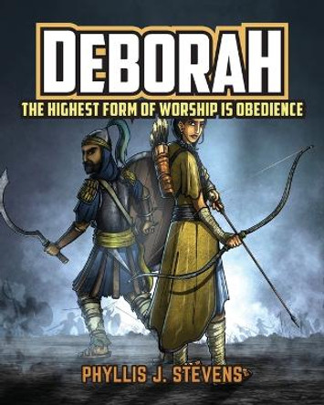 Deborah: The Highest Form of Worship is Obedience by Phyllis J Stevens 9781959099277