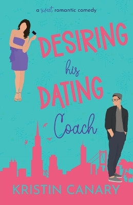 Desiring His Dating Coach by Kristin Canary 9781961223028