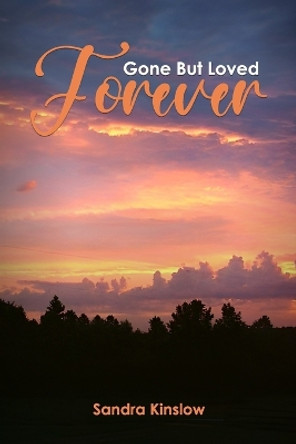 Gone But Loved Forever by Sandra Kinslow 9781962108027