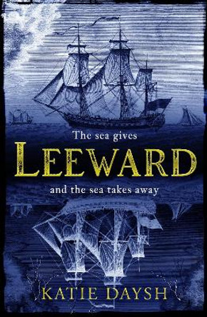 Leeward: 'A beautifully written, exciting naval adventure' Conn Iggulden by Katie Daysh