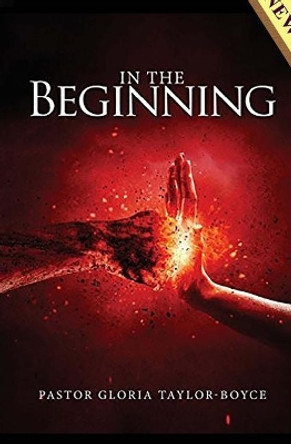 In the Beginning by Dr Pastor Gloria M Taylor-Boyce 9781978024991