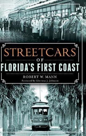 Streetcars of Florida's First Coast by Robert W Mann 9781540211699