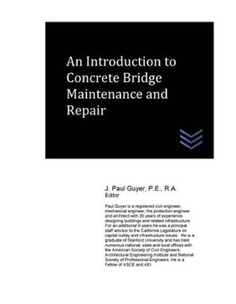 An Introduction to Concrete Bridge Maintenance and Repair by J Paul Guyer 9781541111851