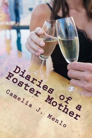 Diaries of a Foster Mother by Camelia J Menlo 9781540688811