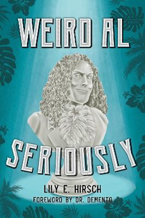 Weird Al: Seriously by Lily E. Hirsch 9781538124994