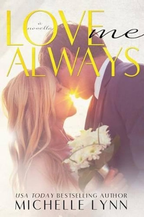 Love Me Always by Michelle Lynn 9781523987139