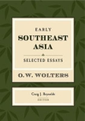 Early Southeast Asia: Selected Essays by O. W. Wolters