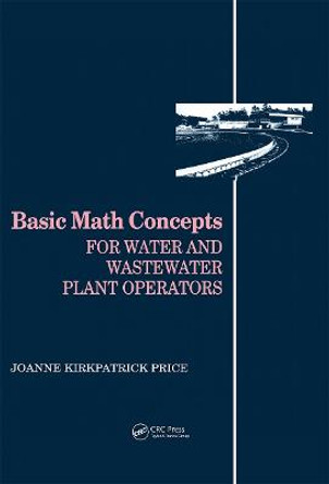 Basic Math Concepts: For Water and Wastewater Plant Operators by Joanne K. Price