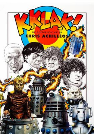 Kklak! - The Doctor Who Art of Chris Achilléos by Chris Achilléos