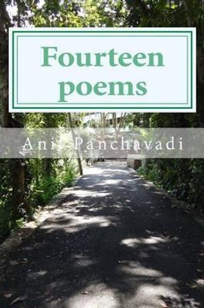 Fourteen poems by Anil Kumar Panchavadi 9781497523302