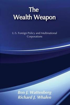 The Wealth Weapon: U.S. Foreign Policy and Multinational Corporations by Ben J. Wattenberg