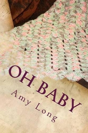 Oh Baby: Modern Crochet Patterns for Today's Baby by Amy Long 9781534887176