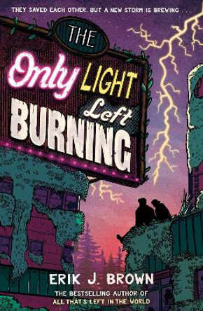 The Only Light Left Burning: The astounding sequel to All That's Left in the World by Erik J. Brown 9781444973518