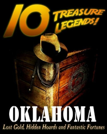 10 Treasure Legends! Oklahoma: Lost Gold, Hidden Hoards and Fantastic Fortunes by Jovan Hutton Pulitzer 9781495444807