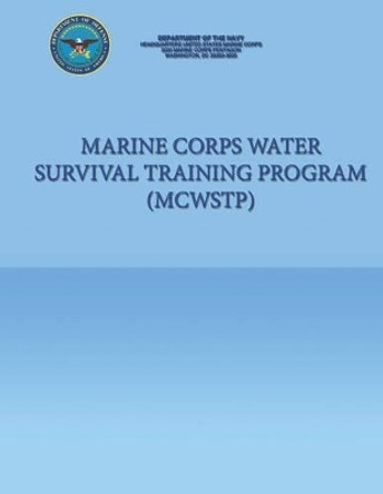 Marine Corps Water Survival Training Program (MCWSTP) by Department of the Navy 9781490366548