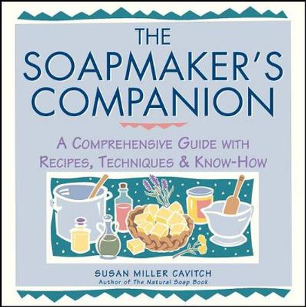 Soapmaker's Companion by Susan Miller Cavitch