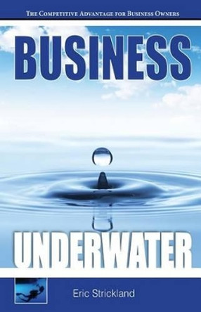 Business Underwater: The Competitive Advantage For Business Owners by Randall E Strickland 9781537239576