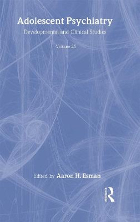 Adolescent Psychiatry, V. 25: Annals of the American Society for Adolescent Psychiatry by Aaron H. Esman