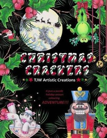 Christmas Crackers: A &quot;Pun-ny&quot; Adult Christmas Colouring Book! by Tammara Wright 9781537379913