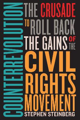 Counterrevolution: The Crusade to Roll Back the Gains of the Civil Rights Movement by Stephen Steinberg 9781503630031