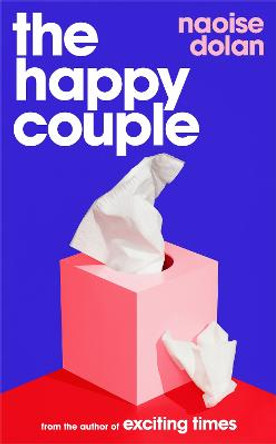 The Happy Couple: A sparkling story of modern love, from the author of EXCITING TIMES by Naoise Dolan