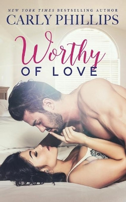 Worthy of Love by Carly Phillips 9781942288992