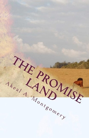 The Promise Land: (Moses Getting To The Promise Land) by Akeal Alexander Montgomery 9781508511472