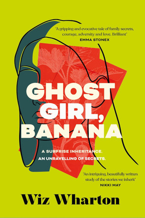 Ghost Girl, Banana: The unforgettable debut novel of 2023 - a story of family, belonging and home by Wiz Wharton