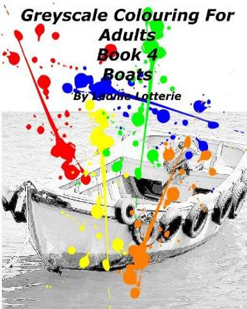 Greyscale Colouring For Adults: Boats by Leonie Lotterie 9781542810579