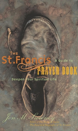 The St. Francis Prayer Book: A Guide to Deepen Your Spiritual Life by Jon M. Sweeney 9781557253521