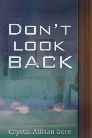 Don't Look Back by Crystal Allison Gore 9781530990993