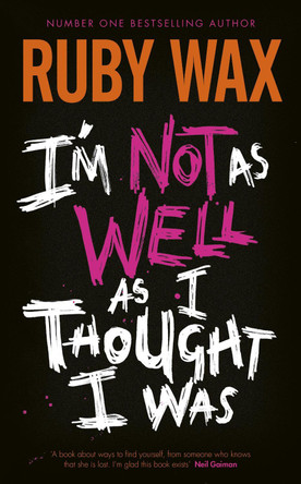 I’m Not as Well as I Thought I Was: From the Number One Bestselling Author of A Mindfulness Guide for The Frazzled by Ruby Wax