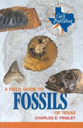A Field Guide to Fossils of Texas by Charles E. Finsley