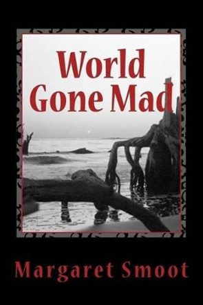 World Gone Mad: World Gone Mad Verses the Ten Commandments by Margaret B Smoot 9781502925671