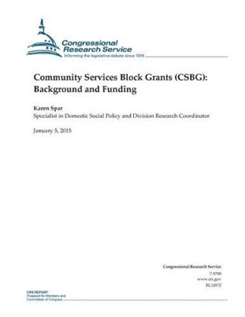 Community Services Block Grants (CSBG): Background and Funding by Congressional Research Service 9781507544440