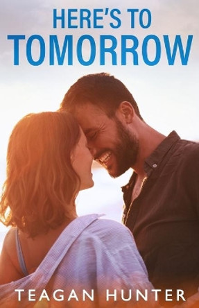 Here's to Tomorrow by Teagan Hunter 9781507836026