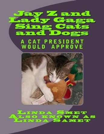 Jay Z and Lady Gaga Sing Cats and Dogs: Hopes and Dreams of Cats by Linda Samet 9781500323691